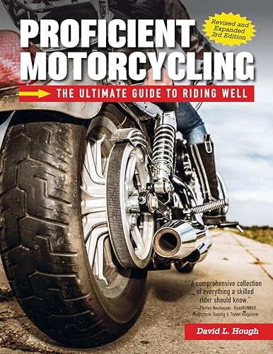 Proficient Motorcycling, Revised and Expanded 3rd Edition: The Ultimate Guide to Riding Well (CompanionHouse Books) Must-Have Manual to Confronting Fear, Sharpening Handling Skills, and Riding Safely