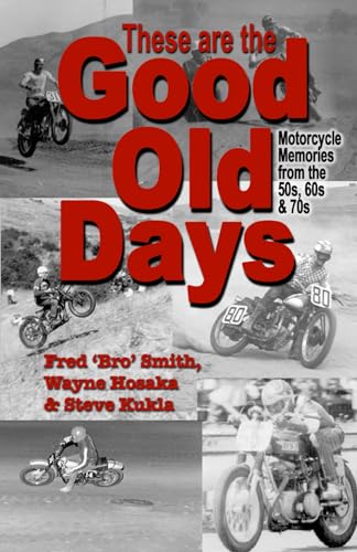 These are the Good Old Days: Motorcycle Memories of the 50s, 60s & 70s