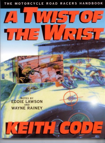 A Twist of the Wrist: The Motorcycle Road Racers Handbook